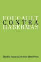 Foucault Contra Habermas: Recasting the Dialogue Between Genealogy and Critical Theory - Samantha Ashenden, David Owen