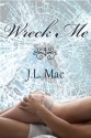 Wreck Me - J.L. Mac