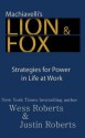 Machiavelli's Lion & Fox : Strategies for Power in Life at Work - Wess Roberts, Justin Roberts