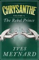 The Rebel Prince: Chrysanthe Vol. 2 - Yves Meynard