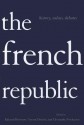 The French Republic: History, Values, Debates - Edward Berenson, Vincent Duclert, Christophe Prochasson