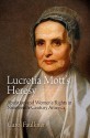 Lucretia Mott's Heresy: Abolition and Women's Rights in Nineteenth-Century America - Carol Faulkner