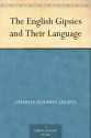 The English Gipsies and Their Language - Charles Godfrey Leland