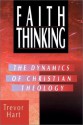 Faith Thinking: The Dynamics Of Christian Theology - Trevor A. Hart