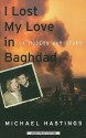 I Lost My Love in Baghdad: A Modern War Story - Michael Hastings