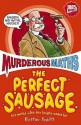 The Perfect Sausage And Other Fundamental Formulas (Murderous Maths) - Kjartan Poskitt, Philip Reeve