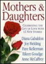 Mothers and Daughters: Celebrating the Gift of Love with 12 New Stories - Various, Jill M. Morgan