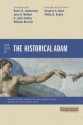 Four Views on the Historical Adam - Denis O. Lamoureux, John H. Walton, C. John Collins, William Barrick, Gregory A. Boyd, Philip G. Ryken, Ardel B. Caneday, Matthew Barrett, Stanley N. Gundry