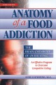 Anatomy of a Food Addiction: The Brain Chemistry of Overeating: An Effective Program to Overcome Compulsive Eating - Anne Katherine