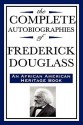 The Complete Autobiographies (African American Heritage) - Frederick Douglass