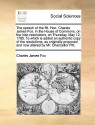 The Speech of the Right Hon. Charles James Fox, in the House of Commons, on the Irish Resolutions, on Thursday, May 12, 1785, to Which Is Added an Authentic Copy of the Resolutions, as Originally Proposed and Now Altered by Mr. Chancellor Pitt. - Charles Fox