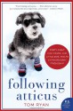 Following Atticus: Forty-eight High Peaks, One Little Dog, and an Extraordinary Friendship - Tom Ryan