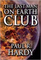 The Last Man on Earth Club - Paul R. Hardy