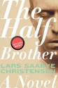 The Half Brother: A Novel - Lars Saabye Christensen, Kenneth Steven