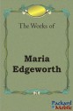 The Works: Maria Edgeworth - Maria Edgeworth