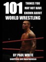 101 Things You May Not Have Known about World Wrestling - Paul White