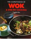 The Complete Book of Wok and Stir Fry Cooking - Angelika Ilies