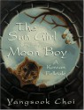 The Sun Girl and the Moon Boy: A Korean Folktale - Yangsook Choi