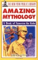 The New York Public Library Amazing Mythology: A Book of Answers for Kids - New York Public Library