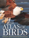 The Atlas of Birds: Diversity, Behavior, and Conservation - Mike Unwin