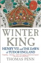 Winter King: Henry VII and the Dawn of Tudor England - Thomas Penn