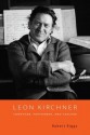 Leon Kirchner: Composer, Performer, and Teacher - Robert E. Riggs