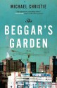 The Beggar's Garden: Stories - Michael Christie