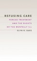 Refusing Care: Forced Treatment and the Rights of the Mentally Ill - Elyn R. Saks