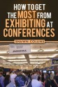 How to Get the Most from Exhibiting at Conferences: Advice and tips on optimizing your return on investment when getting an exhibit hall booth at an industry trade show, convention, or conference. - Shawn Collins, Tricia Meyer, Robert Adler