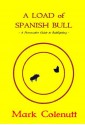 A Load of Spanish Bull: A Provocative Guide to Bullfighting - Mark Colenutt