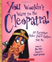 You Wouldn't Want to Be Cleopatra!: An Egyptian Ruler You'd Rather Not Be - Jim Pipe, David Antram, David Salariya