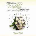 Poems for Wedding Receptions - And Poems Definitely Not for Wedding Receptions! - David Kidd