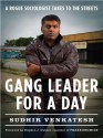 Gang Leader for a Day: A Rogue Sociologist Takes to the Streets - Sudhir Venkatesh