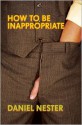 How to Be Inappropriate - Daniel Nester