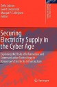 Securing Electricity Supply In The Cyber Age: Exploring The Risks Of Information And Communication Technology In Tomorrow's Electricity Infrastructure (Topics In Safety, Risk, Reliability And Quality) - Zofia Lukszo, Geert Deconinck, Margot P.C. Weijnen