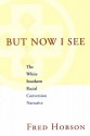 But Now I See: The White Southern Racial Conversion Narrative - Fred Hobson