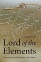 Lord of the Elements: Interweaving Christianity and Nature - Bastiaan Baan