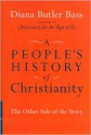 A People's History of Christianity: The Other Side of the Story - Diana Butler Bass