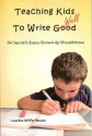 Teaching Kids to Write Well: Six Secrets Every Grown-Up Should Know - Laurisa White Reyes