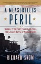 A Measureless Peril: America in the Fight for the Atlantic, the Longest Battle of World War II - Richard Snow