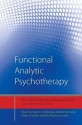 Functional Analytic Psychotherapy: Distinctive Features - Mavis Tsai, Robert J. Kohlenberg, Jonathan W. Kanter, Gareth Holman, Mary Plummer