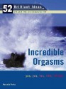 Incredible Orgasms (52 Brilliant Ideas): Yes, Yes, Yes, Yes, Yesss! - Marcelle Perks