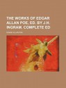 The Works of Edgar Allan Poe, Ed. by J.H. Ingram. Complete Ed - Edgar Allan Poe