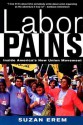 Labor Pains: Stories from Inside America's New Union Movement - Suzan Erem