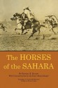 The Horses of the Sahara - Eugxe8ne Daumas, Emir Abd-el-Kader, Stuart Cloete, Sheila M. Ohlendorf