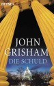 Die Schuld - John Grisham, Bernhard Liesen, Bea Reiter, Kristiana Ruhl