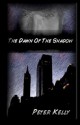 The Dawn of the Shadow - Peter Kelly