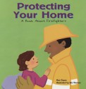 Protecting Your Home: A Book about Firefighters - Ann Owen, Eric Thomas