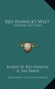 Red Fenwick's West: Yesterday And Today - Robert W. Red Fenwick, H. Ray Baker, Frank Johnson