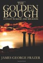 The Golden Bough: A Study of Magic and Religion - James George Frazer